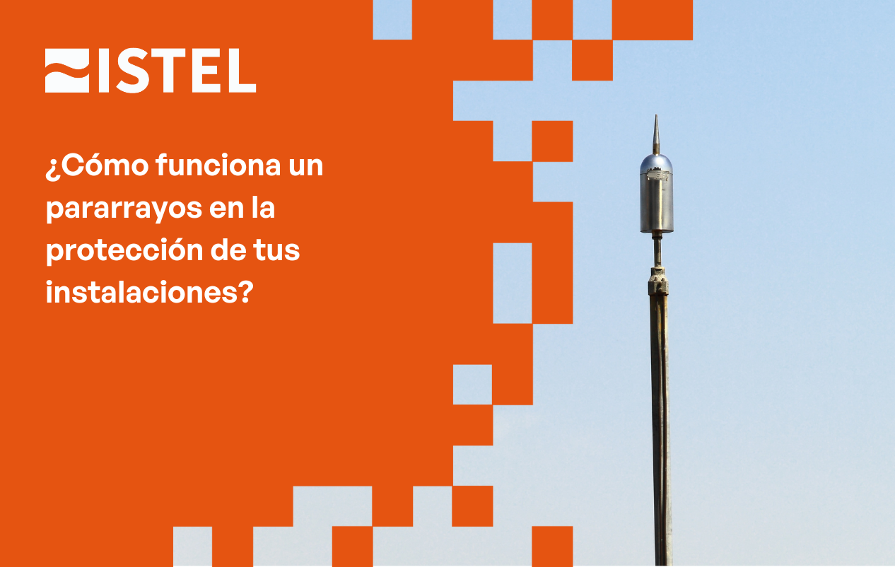¿Cómo Funciona un Pararrayos en tus Instalaciones? – ISTEL